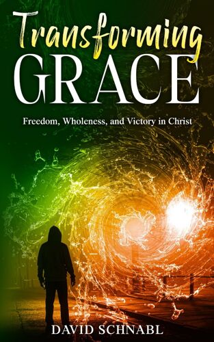 Transforming Grace: Freedom, Wholeness, And Victory In Christ