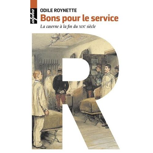 Bons Pour Le Service - La Caserne À La Fin Du Xixe Siècle