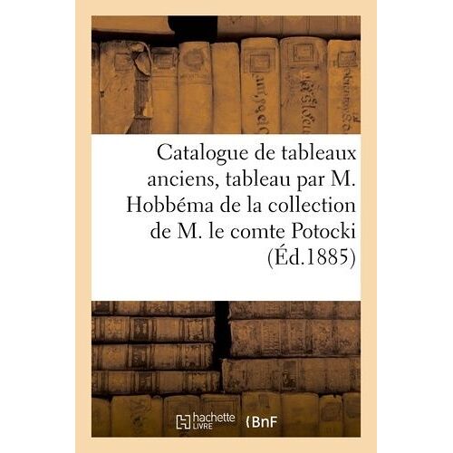 Catalogue De Beaux Tableaux Anciens..., Beau Tableau Par M. Hobbéma, Le Tout Composant La Collection De M. Le Comte Potocki