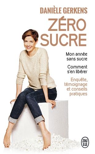 Zéro Sucre - Mon Année Sans Sucre - Comment S'en Libérer