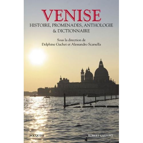Venise - Histoire, Promenades, Anthologie Et Dictionnaire