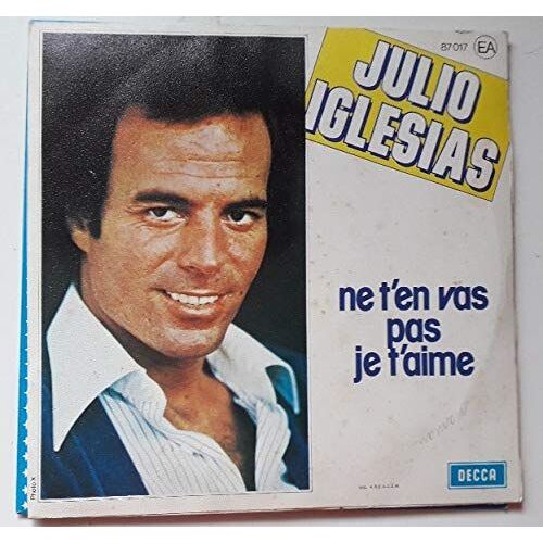 Ne T'en Vas Pas Je T'aime - Ce N'est Qu'un Au Revoir 45 Tr/Min Julio Iglesias (Artiste) Format : Album Vinyle