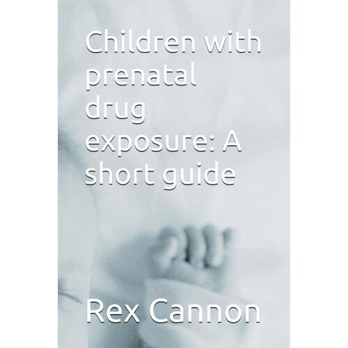 Children With Prenatal Drug Exposure: A Short Guide