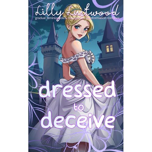Dressed To Deceive: Gradual Feminization And Transgender Transformation Romance