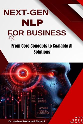 Next-Gen Nlp For Business: From Core Concepts To Scalable Ai Solutions