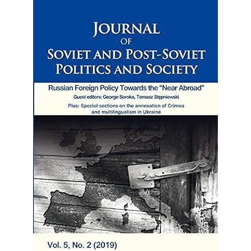Journal Of Soviet And Post-Soviet Politics And S - Russian Foreign Policy Towards The "Near Abroad", Vol. 5, No. 2 (2019)