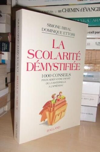 La Scolarite Demystifiee : 1000 Conseils Pour Aider Votre Enfant De La Maternelle À L'après-Bac