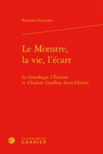 Le Monstre, La Vie, L'écart - La Tératologie D'etienne Et D'isidore Geoffroy Saint-Hilaire