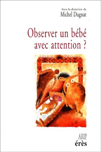 Observer Un Bebe Avec Attention ? Avec Qui ? Comment ? Quand ? Pourquoi ?