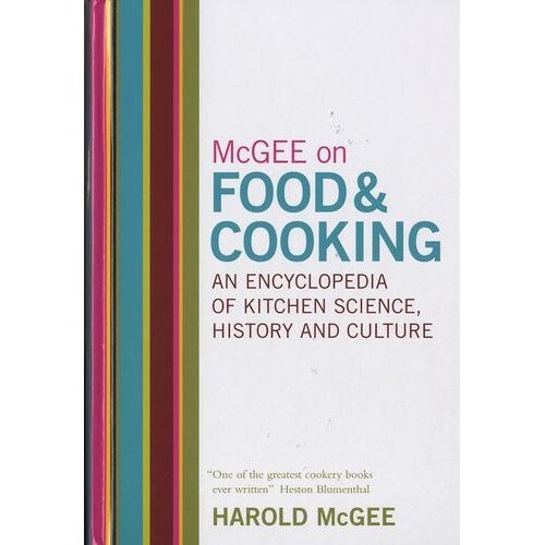 Mcgee On Food And Cooking: An Encyclopedia Of Kitchen Science, History And Culture