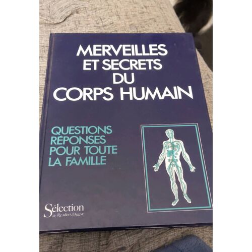 Merveilles Et Secrets Du Corps Humain Sélection Du Reader S Digest 