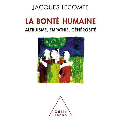 La Bonté Humaine - Altruisme, Empathie, Générosité
