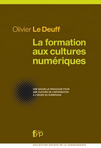 La Formation Aux Cultures Numériques - Une Nouvelle Pédagogie Pour Une Culture De L'information À L'heure Du Numérique