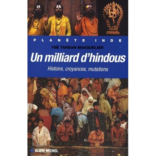 Un Milliard D'hindous - Histoire, Croyances, Mutations