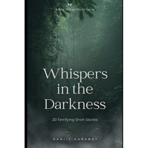 Whispers In The Darkness: 20 Terrifying Short Stories