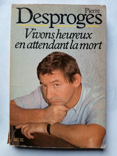 Pierre Desproges Vivons Heureux En Attendant La Mort