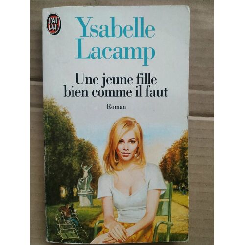 Ysabelle Lacamp Une Jeune Fille Bien Comme Il Faut J'ai Lu