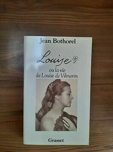 Jean Bothorel Louise Ou La Vie De Louise De Vilmorin