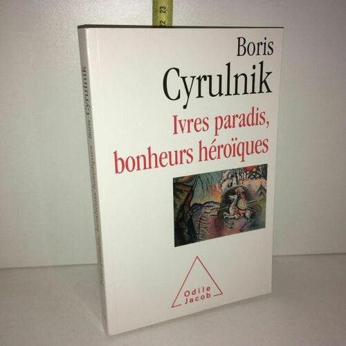 Ivres Paradis Bonheurs Héroïques De Boris Cyrulnik Odile Jacob