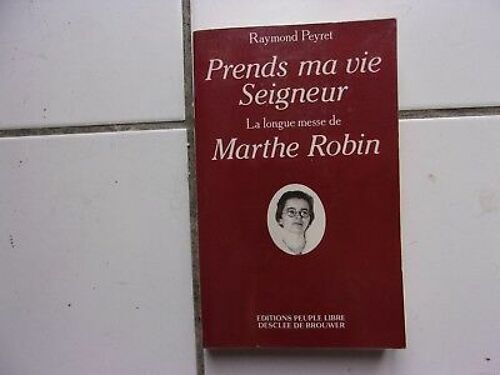 Raymond Peyret La Longue Messe De Marthe Robin Prends Ma Vie Seigneur