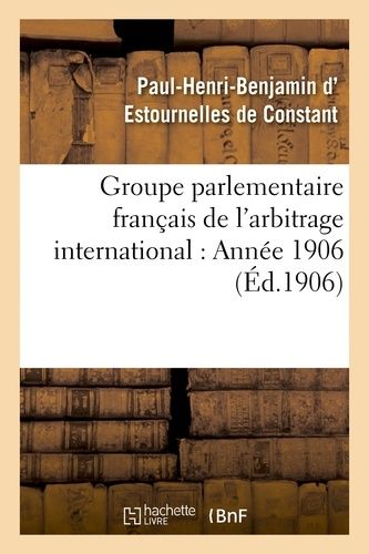 Groupe Parlementaire Français De L'arbitrage International : Année 1906