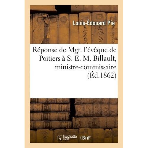 Réponse De Mgr - L'évêque De Poitiers À S. E. M. Billault, Ministre-Commissaire