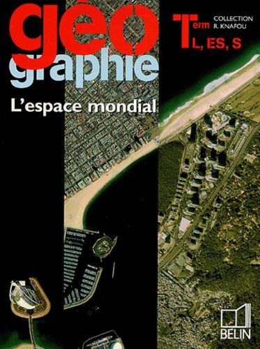 Géographie Tle L, Es, S - L'espace Mondial