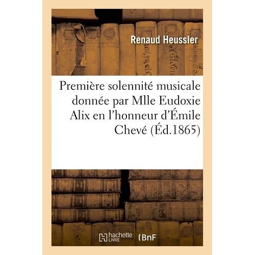 Première Solennité Musicale Donnée Par Mlle Eudoxie Alix En L'honneur Et À La Mémoire
