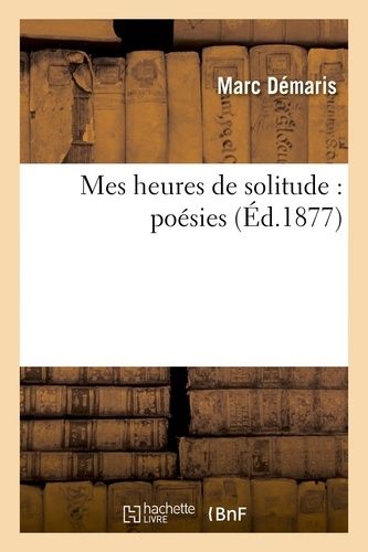 Mes Heures De Solitude: Poésies