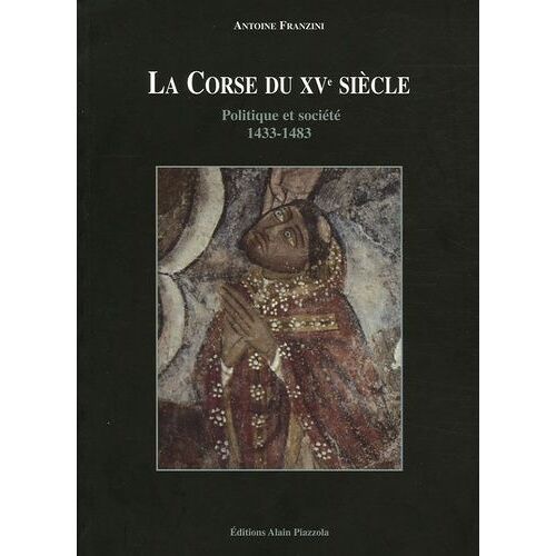 La Corse Du Xve Siècle - Politique Et Société 1433-1483
