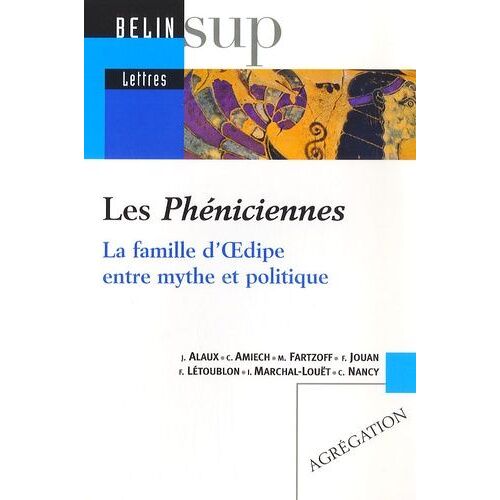 Les Phéniciennes - La Famille D'oedipe Entre Mythe Et Politique