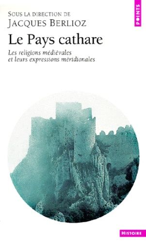 Le Pays Cathare - Les Religions Médiévales Et Leurs Expressions Méridionales