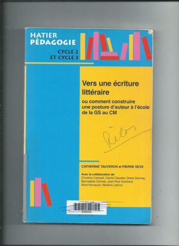 Vers Une Écriture Littéraire Ou Comment Construire Une Posture D'auteur À L'école De La Gs Au Cm Par Catherine Tauveron & Pierre Seve Hatier Pédagogie Cycle 2 Et Cycle 3