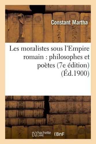 Les Moralistes Sous L'empire Romain: Philosophes Et Poètes (7e Édition)