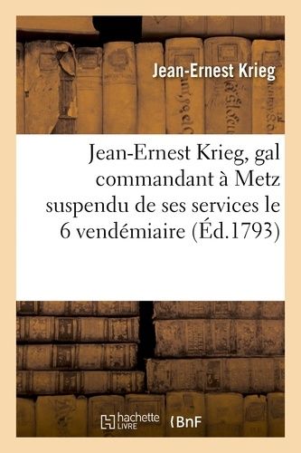 Jean-Ernest Krieg, Gal Commandant À Metz Suspendu De Ses Services Le 6 Vendémiaire Et Incarcéré
