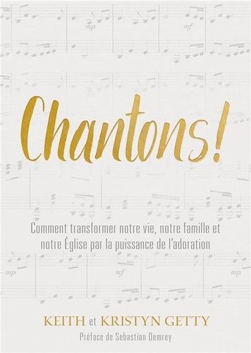 Chantons - Comment Transformer Notre Vie, Notre Famille Et Notre Eglise Par La Puissance De L'adoration