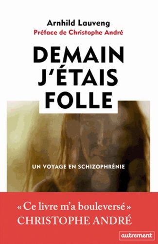 Demain J'étais Folle - Un Voyage En Schizophrénie