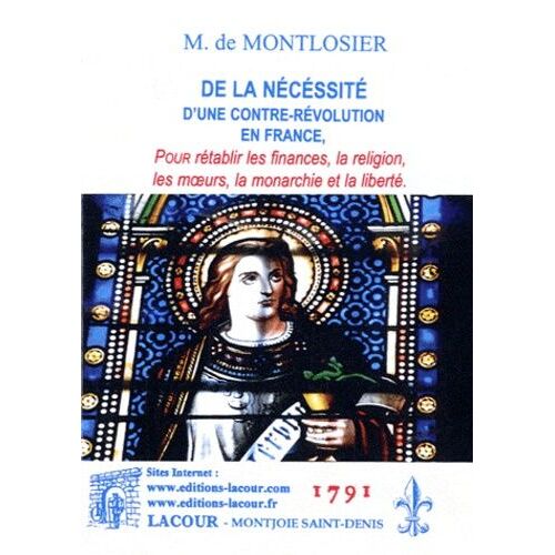 De La Nécessité D'une Contre-Révolution En France - Pour Rétablir Les Finances, La Religion, Les Moeurs, La Monarchie Et La Liberté