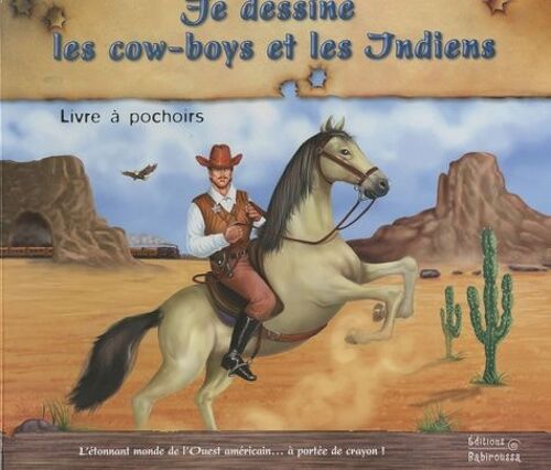 Je Dessine Les Cow-Boys Et Les Indiens