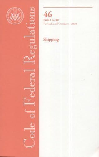 Code Of Federal Regulations, Title 46, Shipping, Pt. 1-40, Revised As Of October 1, 2008