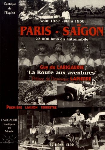 Paris-Saïgon, 22 000 Kms En Automobile, Août 1937 - Mars 1938 (La Route Aux Aventures) - Cantique De L'exploit