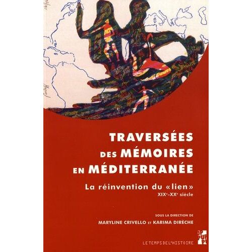 Traversées Des Mémoires En Méditerranée - La Réinvention Du "Lien" Xixe-Xxe Siècle