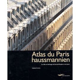 Atlas Du Paris Haussmannien - La Ville En Héritage Du Second Empire À Nos Jours
