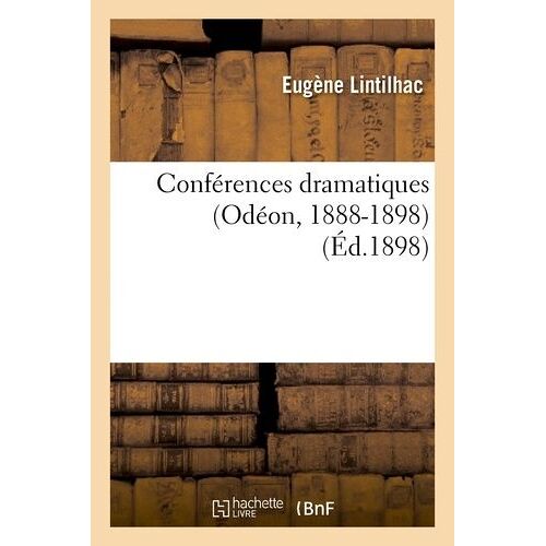 Conférences Dramatiques (Odéon, 1888-1898): Avec Des Observations Techniques Sur L'art De La Parole