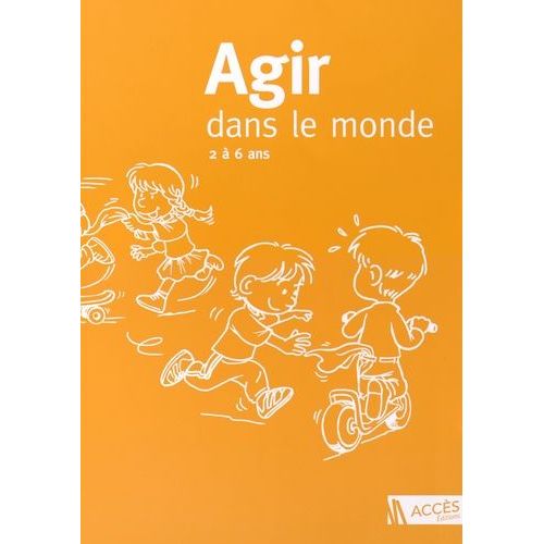 Agir Dans Le Monde, 2 À 6 Ans (Ps, Ms, Gs) - Des Activités Motrices À L'école Maternelle