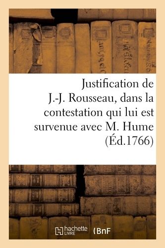 Justification De J.-J. Rousseau, Dans La Contestation Qui Lui Est Survenue Avec M. Hume
