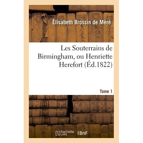 Les Souterrains De Birmingham, Ou Henriette Herefort. Tome 1