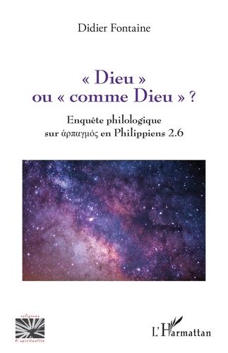 Dieu" Ou "Comme Dieu" ? - Enquête Philologique Sur "Harpagmos" En Philippiens 2.6