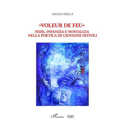 Voleur De Feu - Fede, Infanzia E Nostalgia Nella Poetica Di Giovanni Dotoli