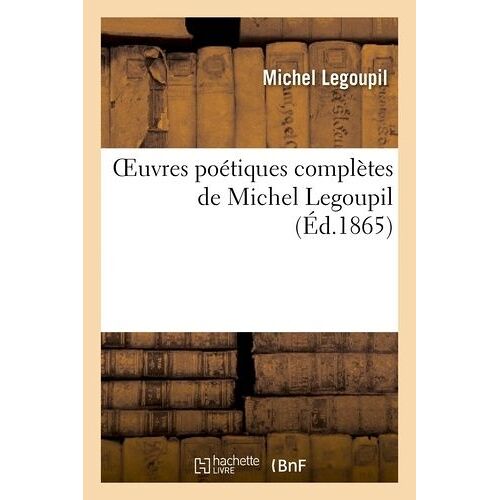 Oeuvres Poétiques Complètes De Michel Legoupil